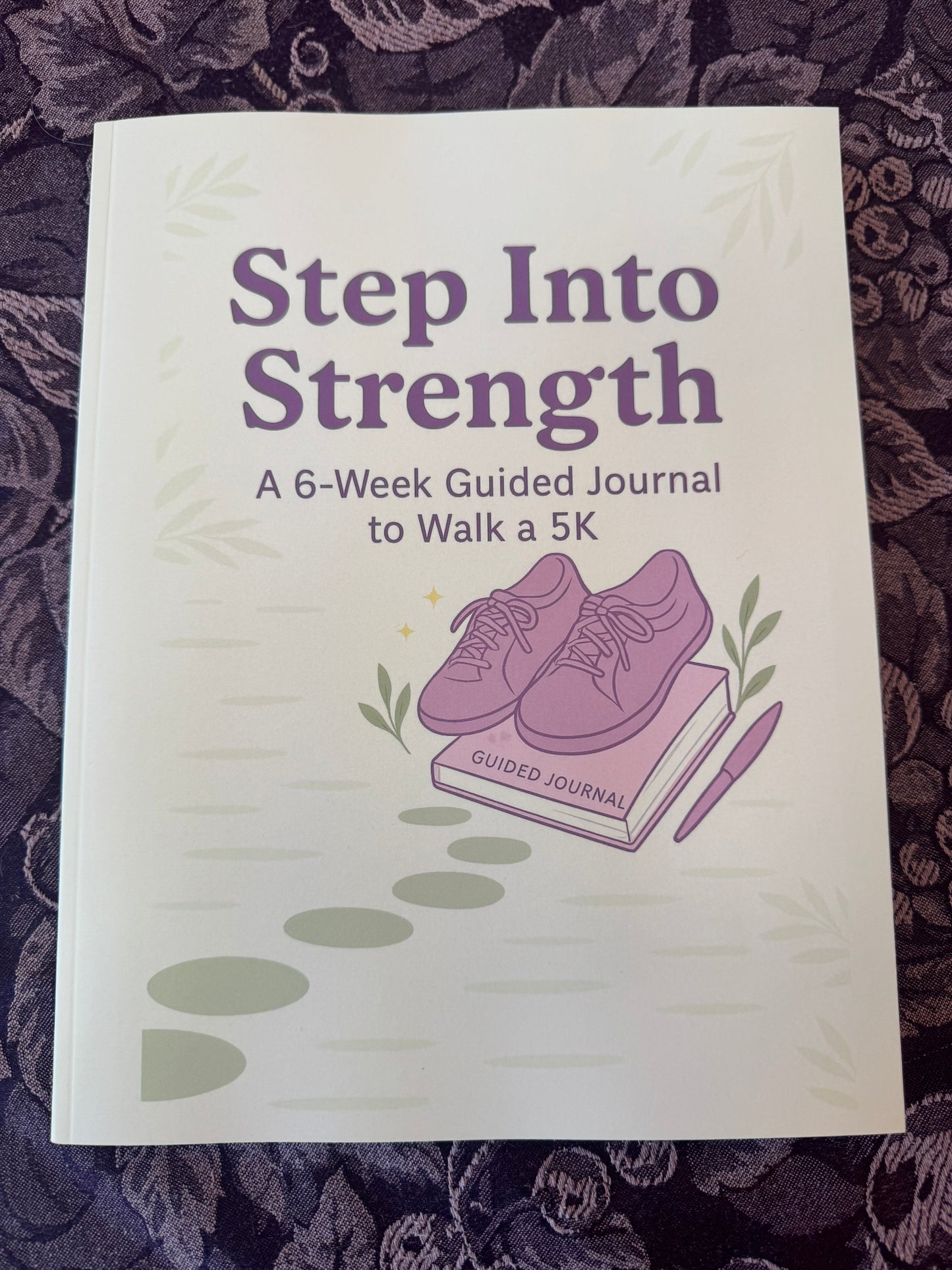 * Step Into Strength: A 6-Week Guided Journal to Walk a 5K