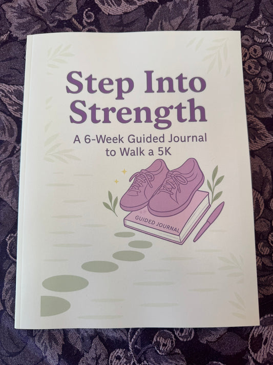 * Step Into Strength: A 6-Week Guided Journal to Walk a 5K